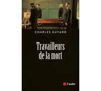 Travailleurs de la mort - Charles Guyard - L'aube Eds De - broché - Essai