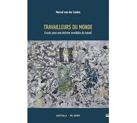 Travailleurs du monde : Essai d'histoire du travail mondial