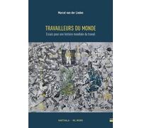 Travailleurs Du Monde - Essais Pour Une Histoire Mondiale Du Travail