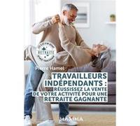 Travailleurs indépendants : réussissez la vente de votre activité pour une retraite gagnante Philippe Hamel (Auteur)