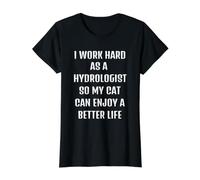 Travaillez comme hydrologue pour Que Mon Chat puisse Avoir Un Meilleur T-Shirt Graphique avec Valeur, Femme, Noir, XL