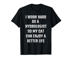 Travaillez comme hydrologue pour Que Mon Chat puisse Avoir Un Meilleur T-Shirt Graphique avec Valeur, Homme, Noir, S