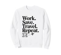Travaillez, économisez, voyagez, répétez Un Style de Vie motivant Sweatshirt