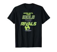 Travaillez jusqu'à ce Que Vos idoles Deviennent Vos rivaux Football T-Shirt