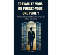 TRAVAILLEZ-VOUS OU PURGEZ-VOUS UNE PEINE ? : Comment l'entreprise moderne a fait de nous des détenus consentants: "Mal-être au travail, Stress ... Harcèlement moral, Prison dorée, Burn-out"