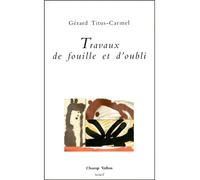 Travaux de fouille et d'oubli - Gérard Titus-Carmel - Champ Vallon - broché - Livre