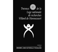Travaux De La Loge Nationale De Recherches Villard De Honnecourt N° 46 Fevrier 2001