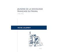 Travaux de Sciences Sociales: Jeunesse de la sociologie française du travail (1946-1955)