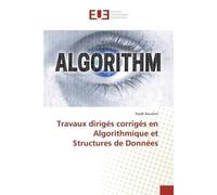 Travaux dirigés corrigés en Algorithmique et Structures de Données - Riadh BOUSLIMI - Universitaires Europeennes - broché - Livre
