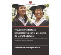 Travaux intellectuels universitaires sur le problème de la méthodologie: Une collection de professeurs d'université pour les travaux de fin d'études et la rédaction académique