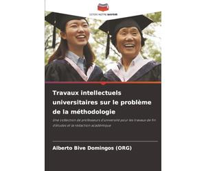 Travaux intellectuels universitaires sur le problème de la méthodologie: Une collection de professeurs d'université pour les travaux de fin d'études et la rédaction académique