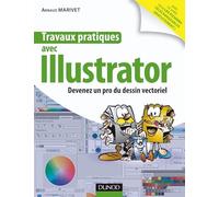 Travaux pratiques avec Illustrator: Devenez un pro du dessin vectoriel
