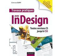 Travaux pratiques avec Indesign: Toutes versions CS jusqu'à CS5