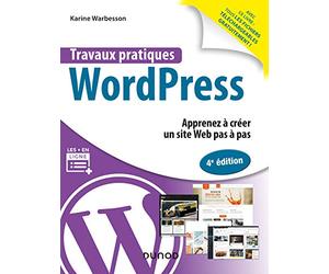 Travaux pratiques avec WordPress - 4e éd. - Apprenez à créer un site Web pas à pas: Apprenez à créer un site Web pas à pas