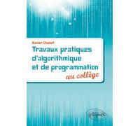 Travaux pratiques d'algorithmique et de programmation au collège - Xavier Chanet - Ellipses - broché - Scolaire / Universitaire