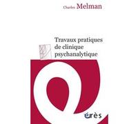 Travaux pratiques de clinique psychanalytique Charles Melman (Auteur)