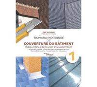 Travaux pratiques de couverture du bâtiment - Vol. 1 Eric Mullard (Auteur), Mickaël NOUVEAU (Auteur)