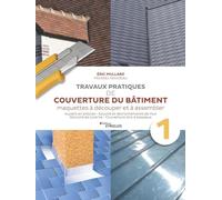 Travaux pratiques de couverture du bâtiment - Vol. 1: Travaux pratiques de couverture : ardoise et zinguerie
