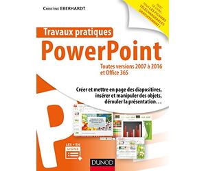 Travaux pratiques - PowerPoint - Toutes versions 2007 à 2016 et Office 365: Toutes versions 2007 à 2016 et Office 365