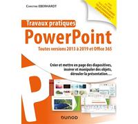 Travaux pratiques - PowerPoint - Toutes versions 2013 à 2019 et Office 365 - Christine Eberhardt - Dunod - broché - Manuel