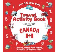 Travel Activity Book for Kids Ages 3-5: Learn fun facts about Canada with a variety of fun, challenging activities incl. colouring, shapes, mazes, math puzzles, numbers, letters and more...