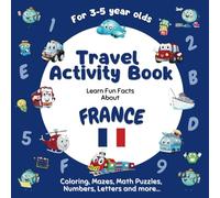 Travel Activity Book for Kids Ages 3-5:: Learn fun facts about France with a variety of fun, challenging activities incl. colouring, shapes, mazes, math puzzles, numbers, letters and more...