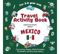 Travel Activity Book for Kids Ages 3-5: Learn fun facts about Mexico with a variety of fun, challenging activities incl. colouring, shapes, mazes, math puzzles, numbers, letters and more...