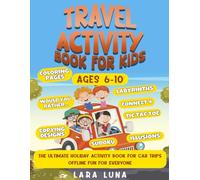 Travel Activity Book for Kids Ages 6-10: The Ultimate Holiday Activity Book for Car Trips - Offline Fun for Everyone - Road Trip Activity Book - Travel Games for Kids