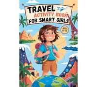 Travel Activity Book for Smart Girls Ages 8-12: Explore the World with 85+ Puzzles, Mazes, Brain Teasers and Fun Facts About Every Continent