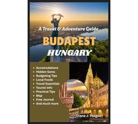 TRAVEL & ADVENTURE GUIDE TO BUDAPEST, HUNGARY: Thermal Baths, Street Food, Castles, and Stories from the Heart of Hungary