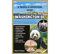 TRAVEL & ADVENTURE GUIDE TO WASHINGTON DC: Insider Tips, Must-See Attractions & Hidden Gems for Families, Couples, and Solo Travelers