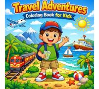 Travel Adventures Coloring Book for Kids: A Fun and Easy Coloring Book for Kids Ages 4-8 Featuring Planes, Boats, Travel Friends, and More