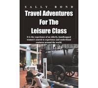 TRAVEL ADVENTURES FOR THE LEISURE CLASS: An In-depth Look at Countries around the World