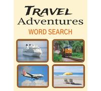 Travel Adventures Word Search: A Puzzle Journey Through Cruises, Flights, Scenic Rails & Sandy Beaches