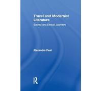 Travel and Modernist Literature: Sacred and Ethical Journeys (Routledge Studies in Twentieth-Century Literature)