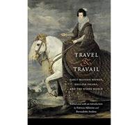 Travel and Travail: Early Modern Women, English Drama, and the Wider World (Early Modern Cultural Studies) - [Livre en VO] Patricia Akhimie, Bernadette Andrea, Mary C Fuller (Auteur)