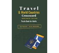 Travel and World Countries Crossword Puzzle Book for Adults: 100 Puzzles Featuring Countries, Capitals, Landmarks, Cultures and the Greatest ... - Worldwide Edition - With Solutions