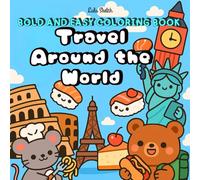 Travel Around the World- Bold and Easy Coloring Book- Cute Kawaii Animals Characters, Famous Places & Tasty Treat: Cute Travel Coloring Book for Kids and Adults