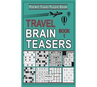 Travel Brain Teasers 1: Travel Friendly Compact Puzzle Books: Includes: Minesweeper, Kakuro, Roundabouts, Slitherlink, Kendoku, Gokigen, Tents