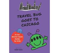 Travel Bug Goes to Chicago: A Fun World Travel Guide for Kids