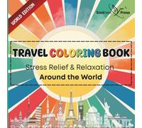 Travel Coloring Book for Adults: Stress Relief & Relaxation Around the World: Beautiful Destinations to Color, Calm Your Mind and Soothe Your Soul
