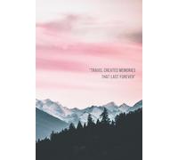 Travel Creates Memories That Last Forever: A Motivation and Progress Notebook