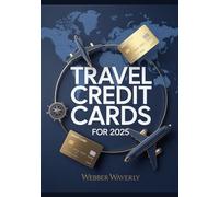 Travel Credit Cards For 2025: Maximize Rewards, Points, Perks & Flight Deals