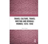 Travel Culture, Travel Writing And Bengali Women, 1870-1940