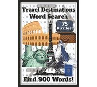 Travel Destinations Word Search: Discover Famous Cities, Countries & Natural Wonders | Your Passport to Fun and Learning | 75 Puzzles to Inspire Your ... to Monuments: A Worldwide Puzzle Quest