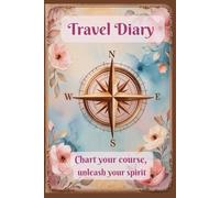 Travel Diary - colorful diary where you can capture your most beautiful moments: Chart your course, unleash your spirit