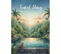 Travel Diary: Travel Journal Jungle Expedition - Plan Your Vacation. Notebook to Preserve Unforgettable Travel Memories and Highlights! Perfect Gift for Travelers and Globetrotters