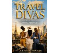 TRAVEL DIVAS: The Ultimate Woman's Guide to Adventure, Friendship, Compatibility, and Discovering Yourself Through Travel!