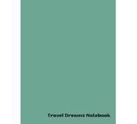 Travel Dreams Notebook: Journeys, Adventures, and Bucket Listing: A Guide to Your Ultimate Vacation