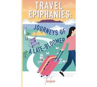 Travel Epiphanies: Journeys of a Late-Bloomer